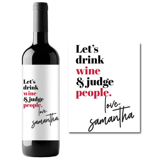 Let's Drink Wine & Judge People Custom Personalized Wine Champagne Labels (set of 3)