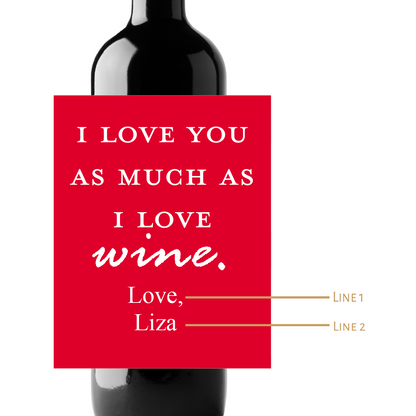 I Love You As Much As I Love Wine Custom Personalized Wine Champagne Labels (set of 3)