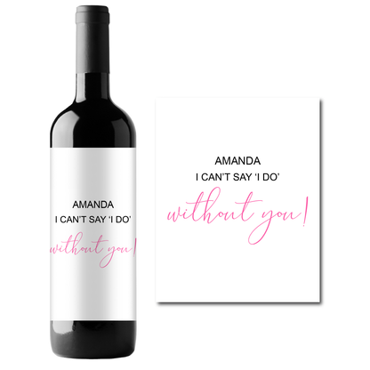 I Can't Say I DO Without You Custom Personalized Wine Champagne Labels (set of 3)